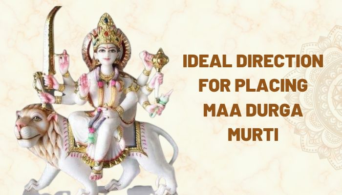 Ideal Direction For Placing Maa Durga Murti