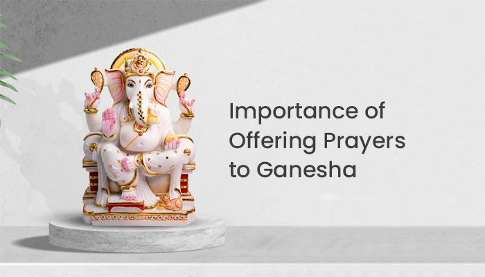 Importance of Offering Prayers to Ganesha