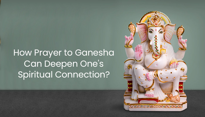 How Prayer to Ganesha can Deepen One's Spiritual Connection?