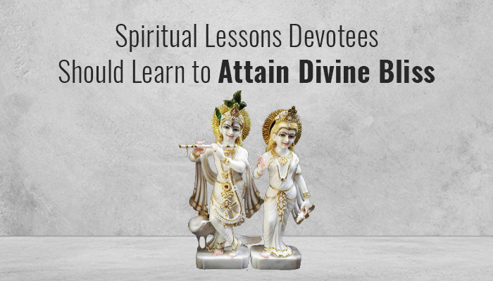 Spiritual Lessons Devotees Should Learn to Attain Divine Bliss